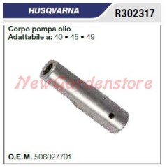 Corps de pompe à huile pour tronçonneuse HUSQVARNA 40 45 49 R302317 | Newgardenstore.eu