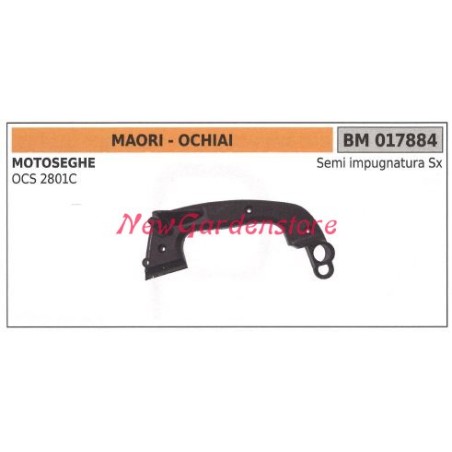 Demi-poignée gauche moteur de tronçonneuse MAORI OCS 2801C 017884 | Newgardenstore.eu