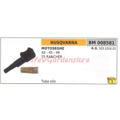 Tube d'huile HUSQVARNA pour tronçonneuse 40 45 49 55 RANCHER 008581 503101601